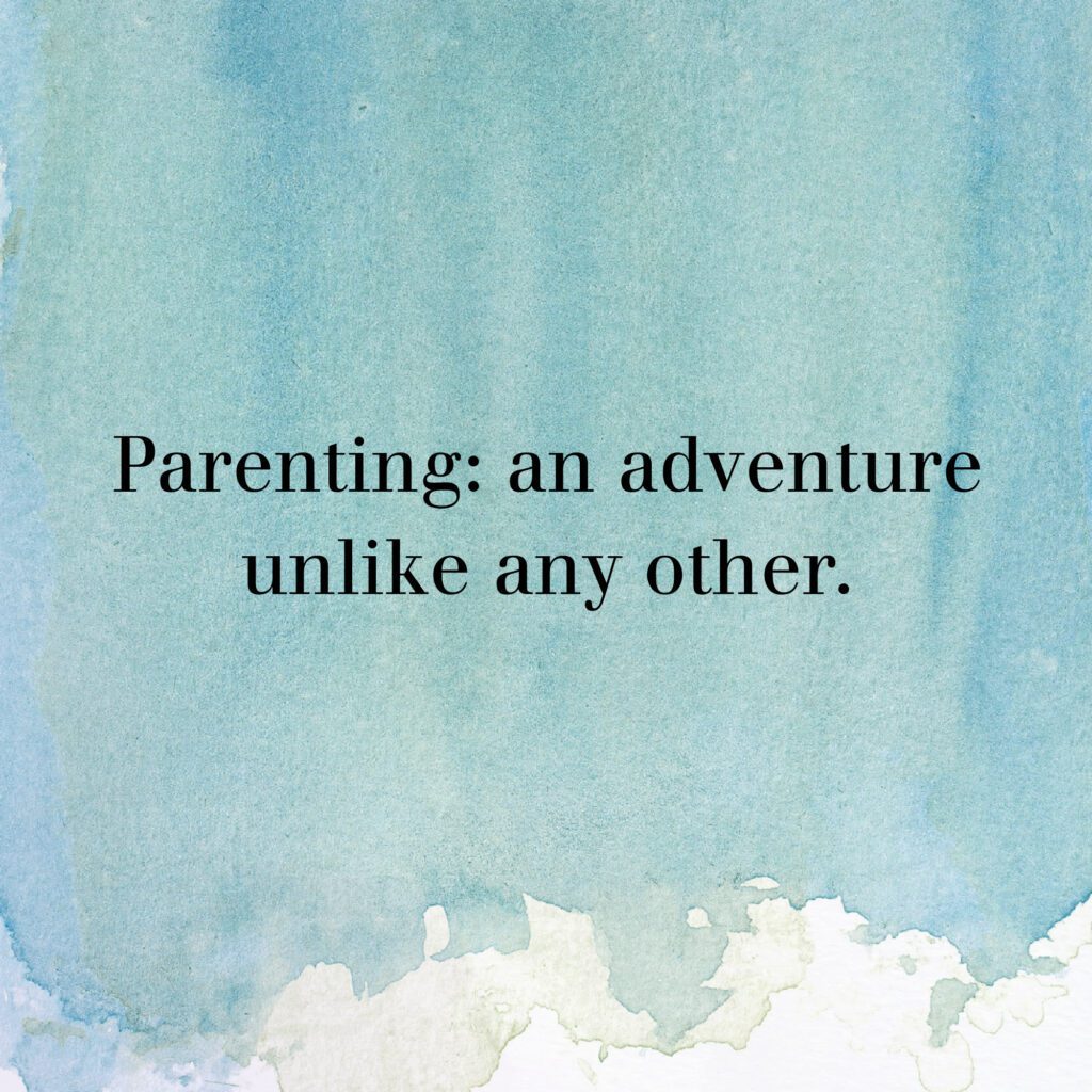 Graphic with text: Parenting: an adventure unlike any other.