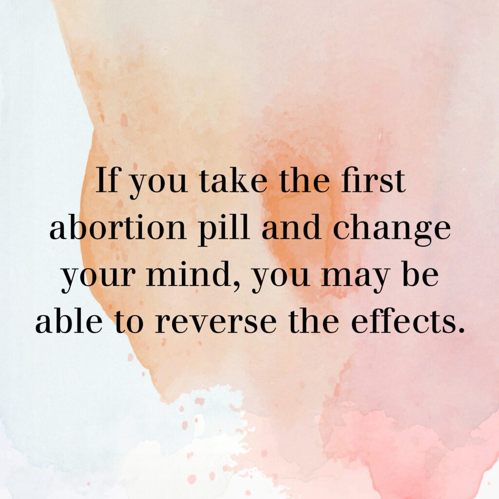 Graphic with text "If you take the first abortion pill and change your mind, you may be able to reverse the effects"