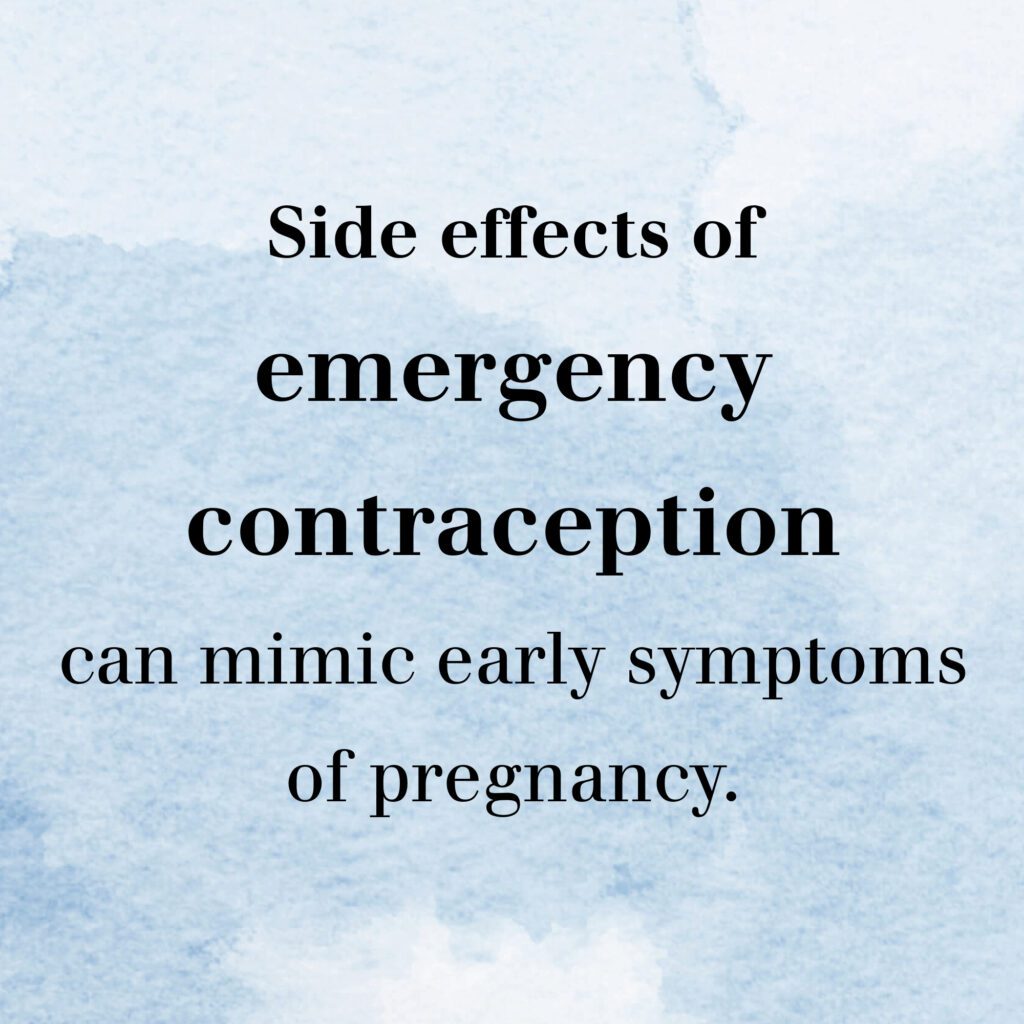 Graphic with text" Side effects of emergency contraception can mimic early symptoms of pregnancy.