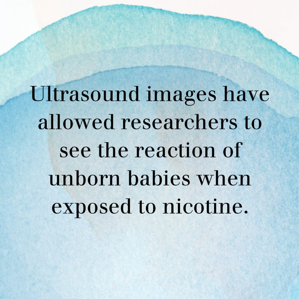 Graphic with text : "Ultrasound images have allowed researchers to see the reaction of unborn babies when exposed to nicotine."