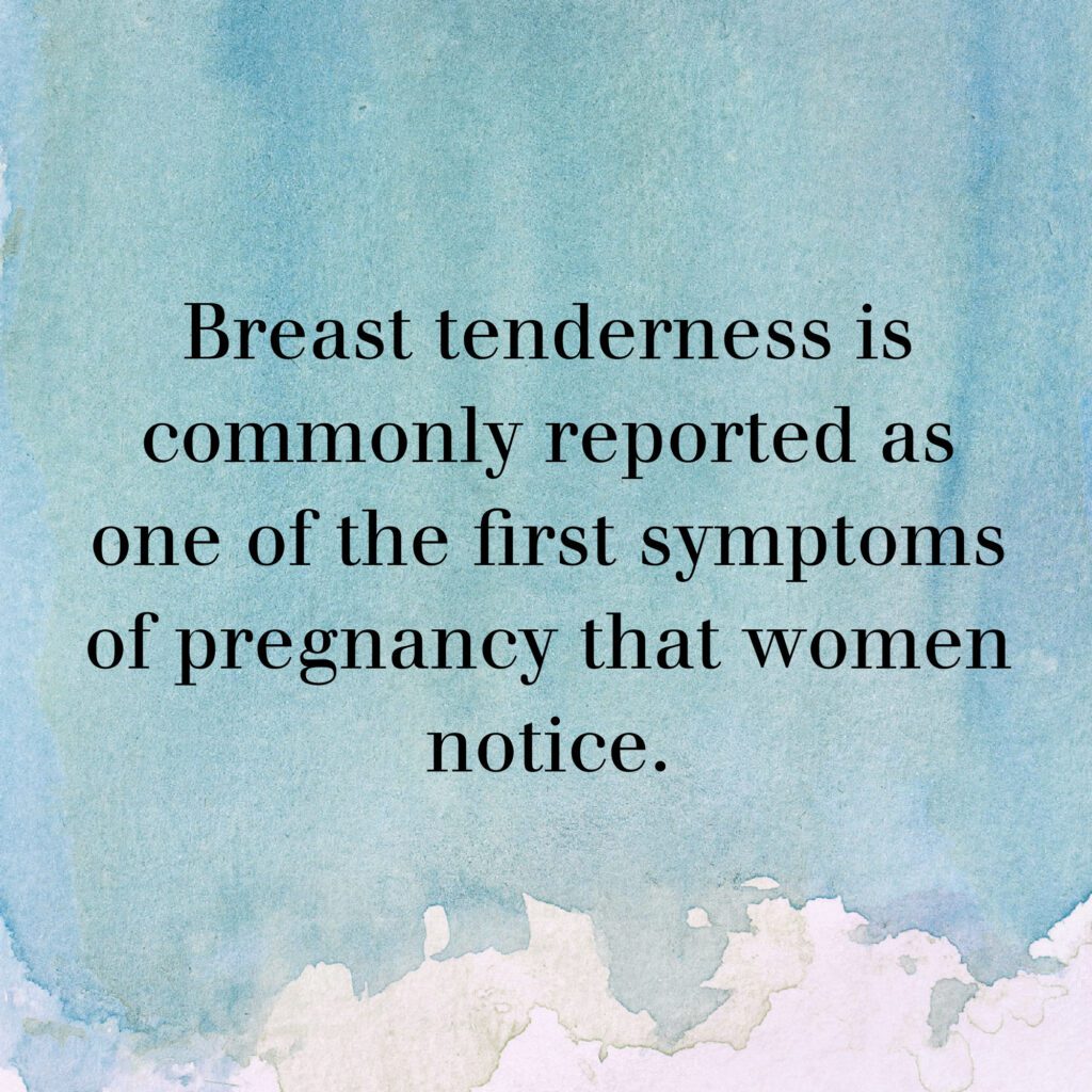 Watercolor graphic with text : Breast tenderness is commonly reported as one of the first symptoms of pregnancy that women notice.