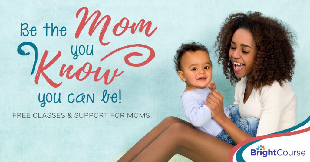 Graphic with image of mom and baby smiling and text "Be the mom you know you can be! Free classes & support for moms!"